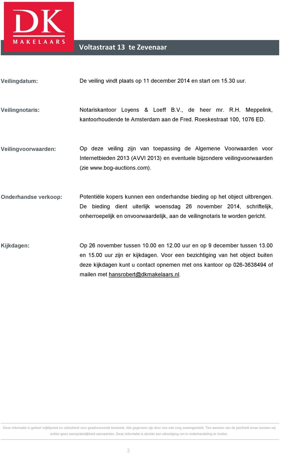 Veilingvoorwaarden: Op deze veiling zijn van toepassing de Algemene Voorwaarden voor Internetbieden 2013 (AVVI 2013) en eventuele bijzondere veilingvoorwaarden (zie www.bog-auctions.com).