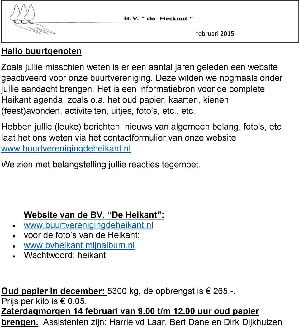 , etc. Hebben jullie (leuke) berichten, nieuws van algemeen belang, foto s, etc. laat het ons weten via het contactformulier van onze website www.buurtverenigingdeheikant.