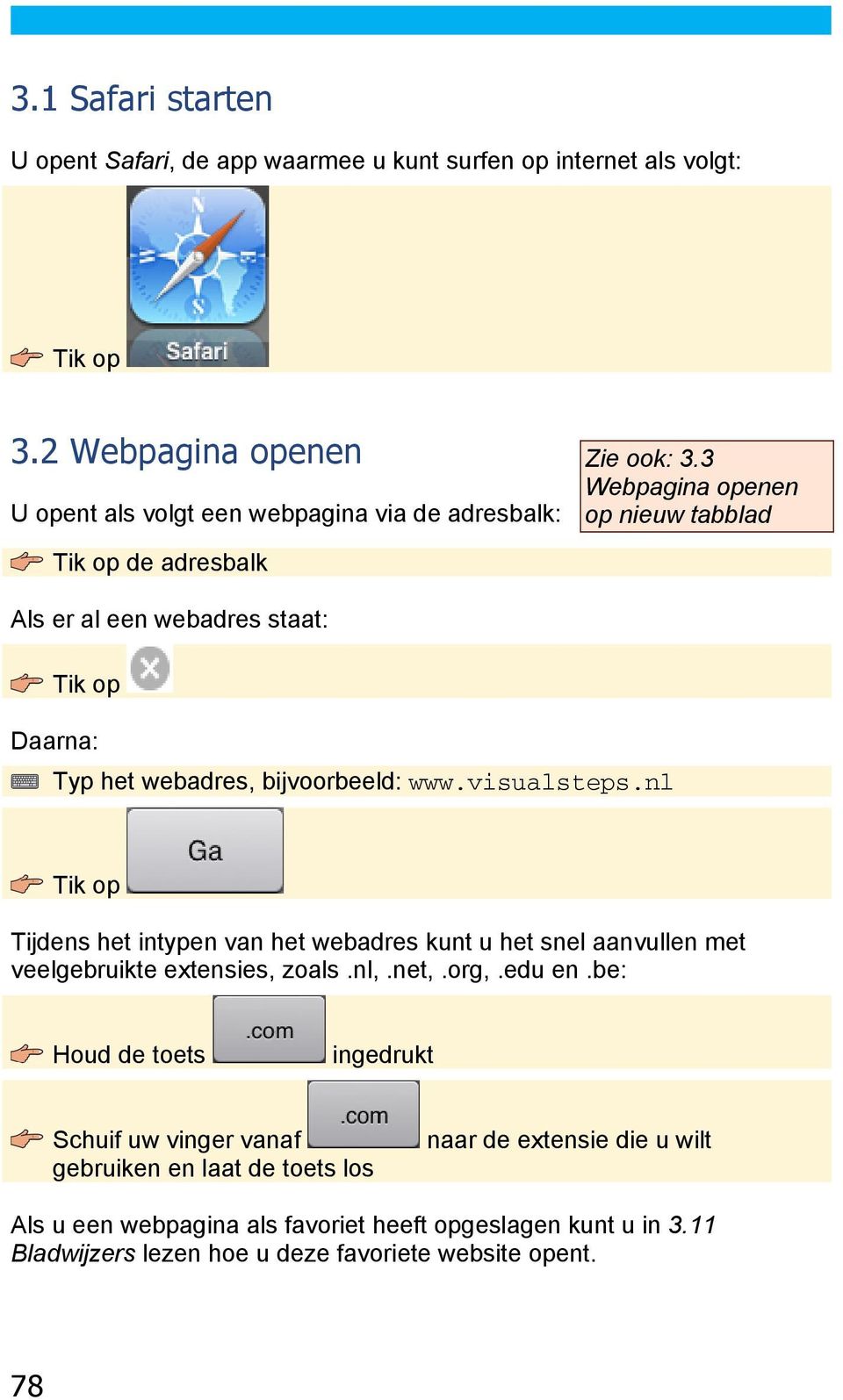 3 Webpagina openen op nieuw tabblad Tik op de adresbalk Als er al een webadres staat: Tik op Daarna: Typ het webadres, bijvoorbeeld: www.visualsteps.