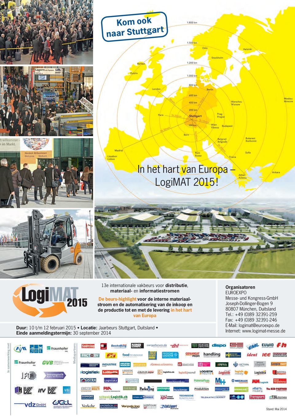 productie tot en met de levering in het hart van Europa Duur: 10 t/m 12 februari 2015 Locatie: Jaarbeurs Stuttgart, Duitsland Einde aanmeldingstermijn: 30 september 2014