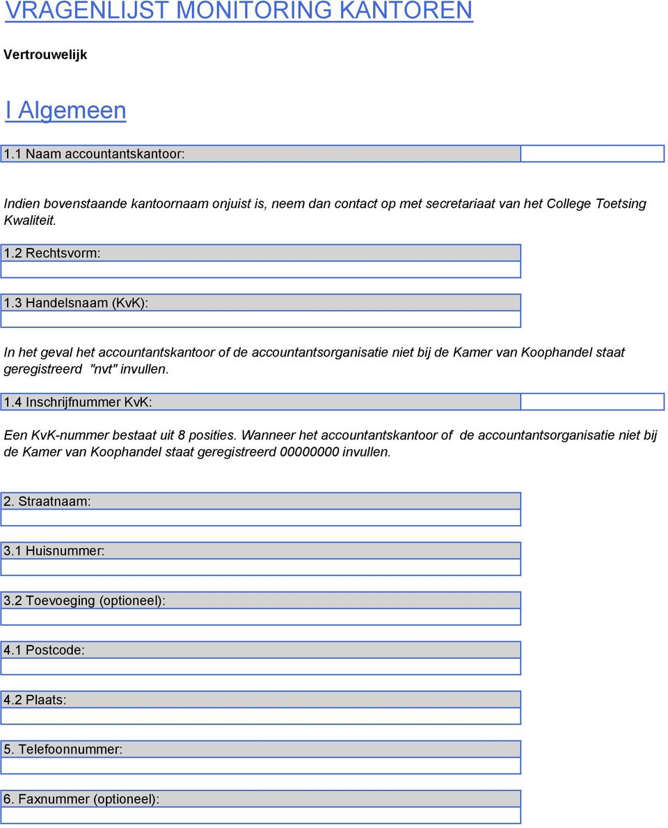 3 Handelsnaam (KvK): In het geval het accountantskantoor of de accountantsorganisatie niet bij de Kamer van Koophandel staat geregistreerd "nvt" invullen. 1.