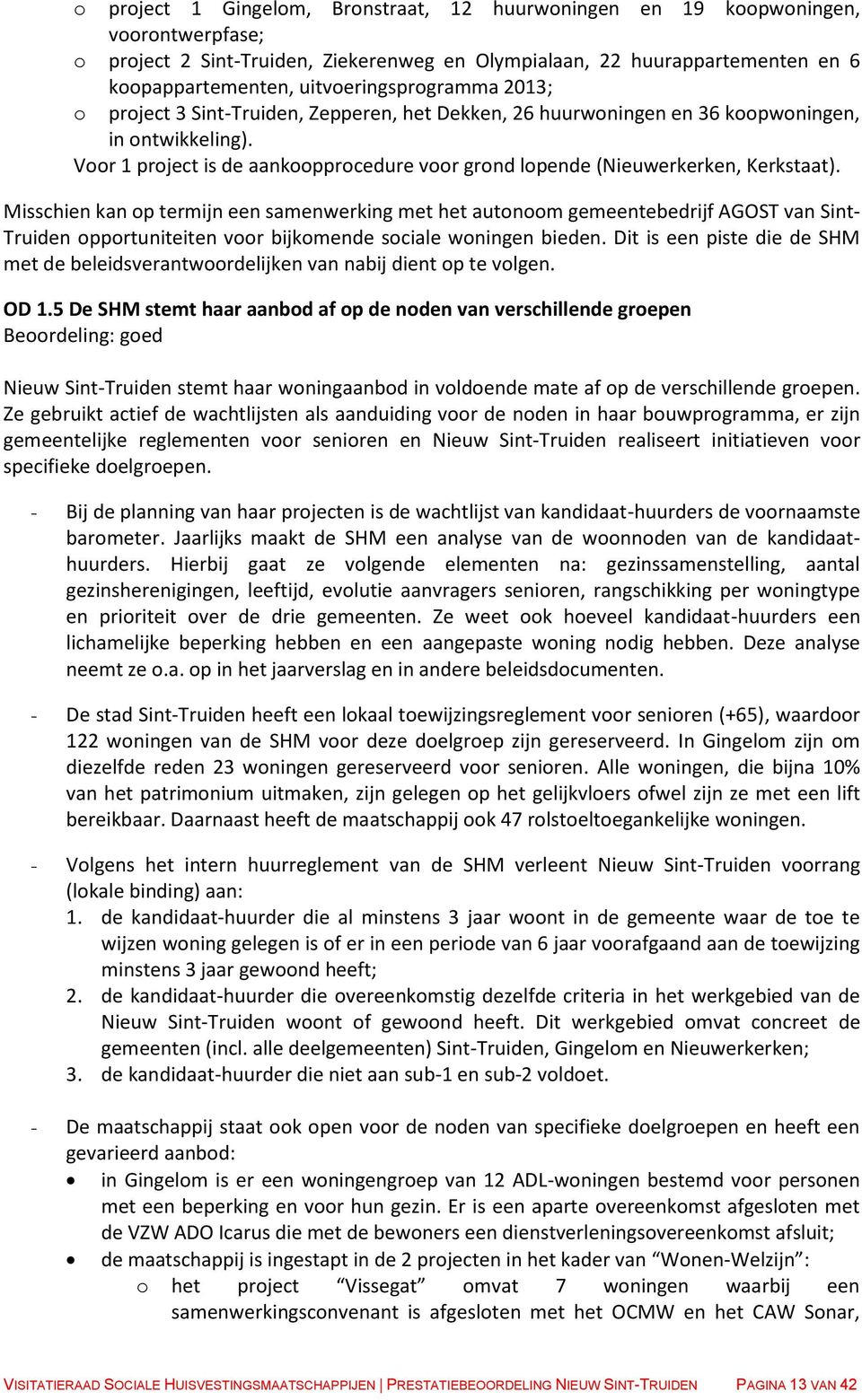 Voor 1 project is de aankoopprocedure voor grond lopende (Nieuwerkerken, Kerkstaat).