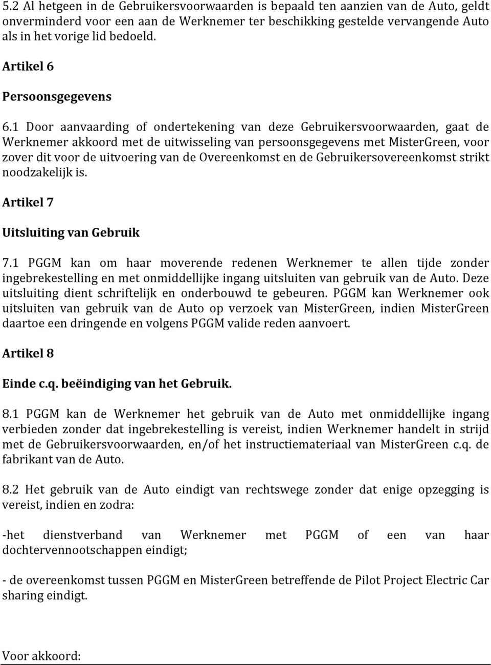 1 Door aanvaarding of ondertekening van deze Gebruikersvoorwaarden, gaat de Werknemer akkoord met de uitwisseling van persoonsgegevens met MisterGreen, voor zover dit voor de uitvoering van de