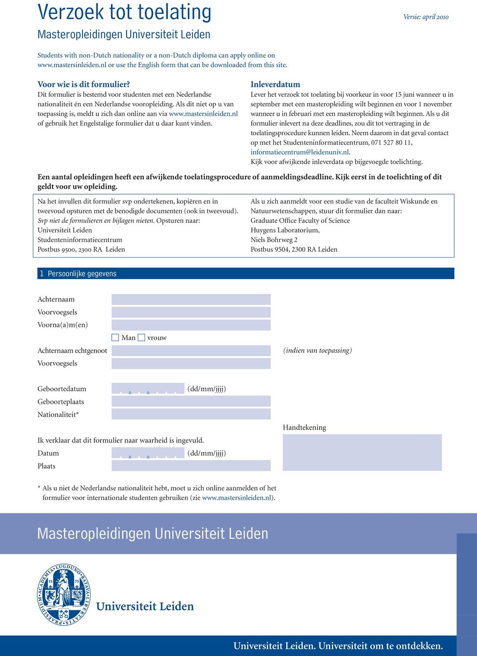 Dit formulier is bestemd voor studenten met een Nederlandse nationaliteit én een Nederlandse voor opleiding. Als dit niet op u van toepassing is, meldt u zich dan online aan via www.mastersinleiden.