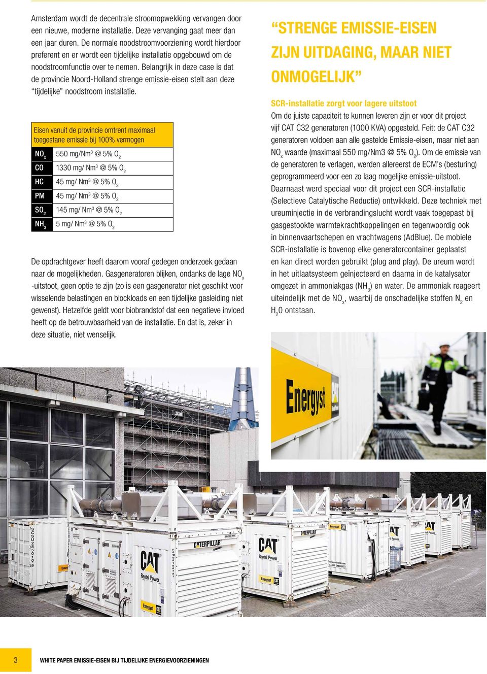 Belangrijk in deze case is dat de provincie Noord-Holland strenge emissie-eisen stelt aan deze tijdelijke noodstroom installatie.