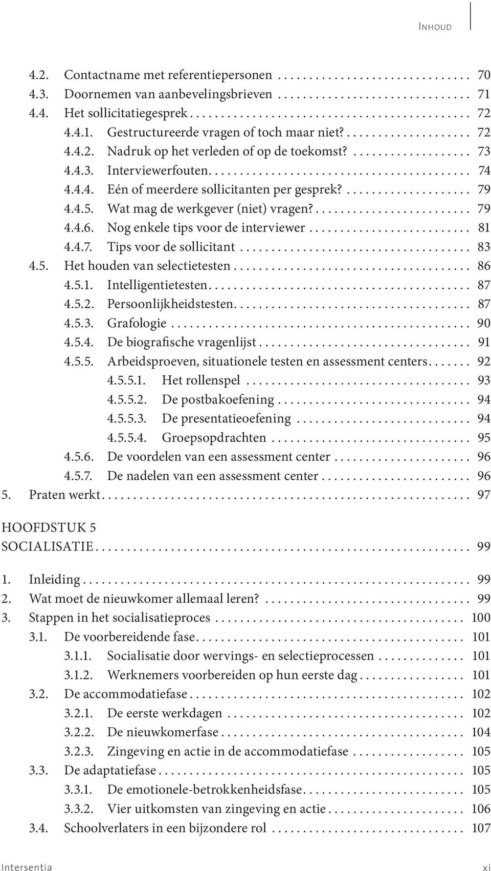 4.4. Eén of meerdere sollicitanten per gesprek?.................... 79 4.4.5. Wat mag de werkgever (niet) vragen?......................... 79 4.4.6. Nog enkele tips voor de interviewer.......................... 81 4.