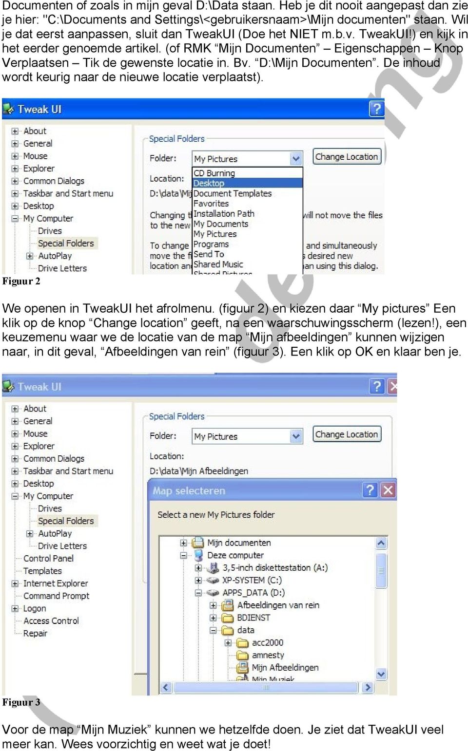 Bv. D:\Mijn Documenten. De inhoud wordt keurig naar de nieuwe locatie verplaatst). Figuur 2 We openen in TweakUI het afrolmenu.