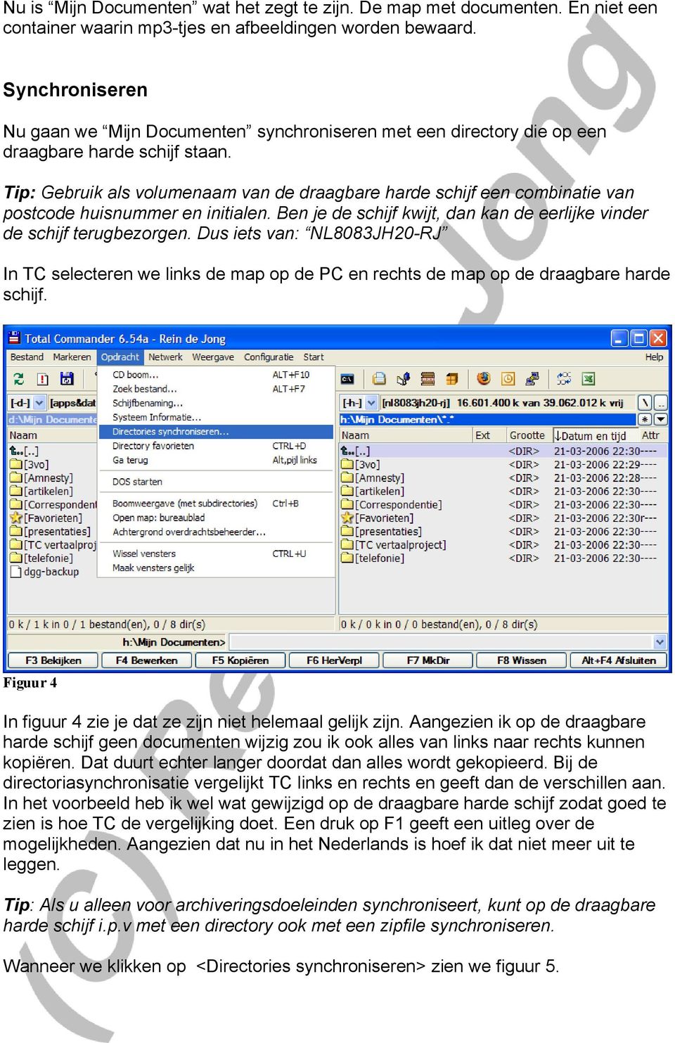 Tip: Gebruik als volumenaam van de draagbare harde schijf een combinatie van postcode huisnummer en initialen. Ben je de schijf kwijt, dan kan de eerlijke vinder de schijf terugbezorgen.