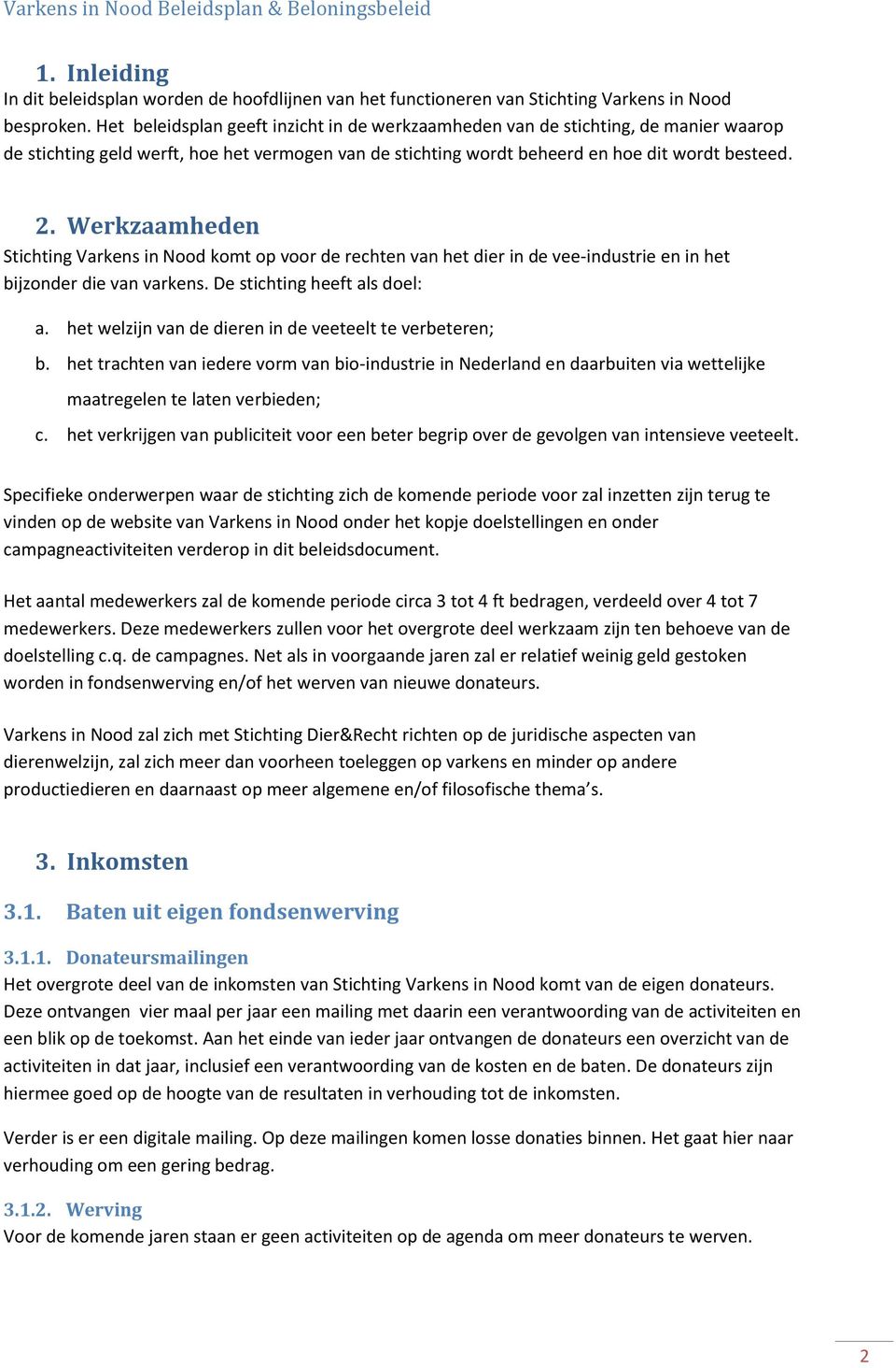 Werkzaamheden Stichting Varkens in Nood komt op voor de rechten van het dier in de vee-industrie en in het bijzonder die van varkens. De stichting heeft als doel: a.