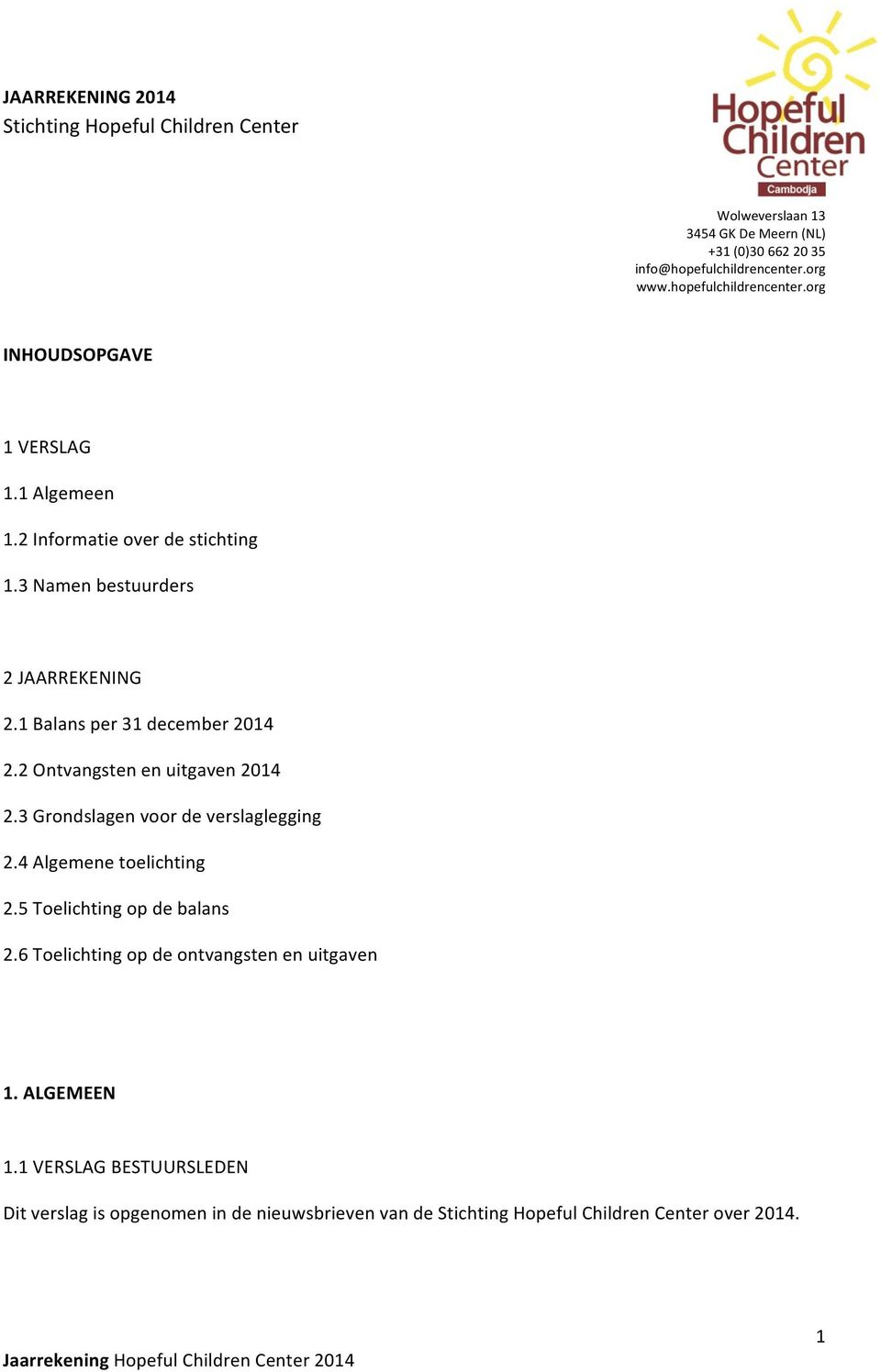 1 Balans per 31 december 2014 2.2 Ontvangsten en uitgaven 2014 2.3 Grondslagen voor de verslaglegging 2.4 Algemene toelichting 2.