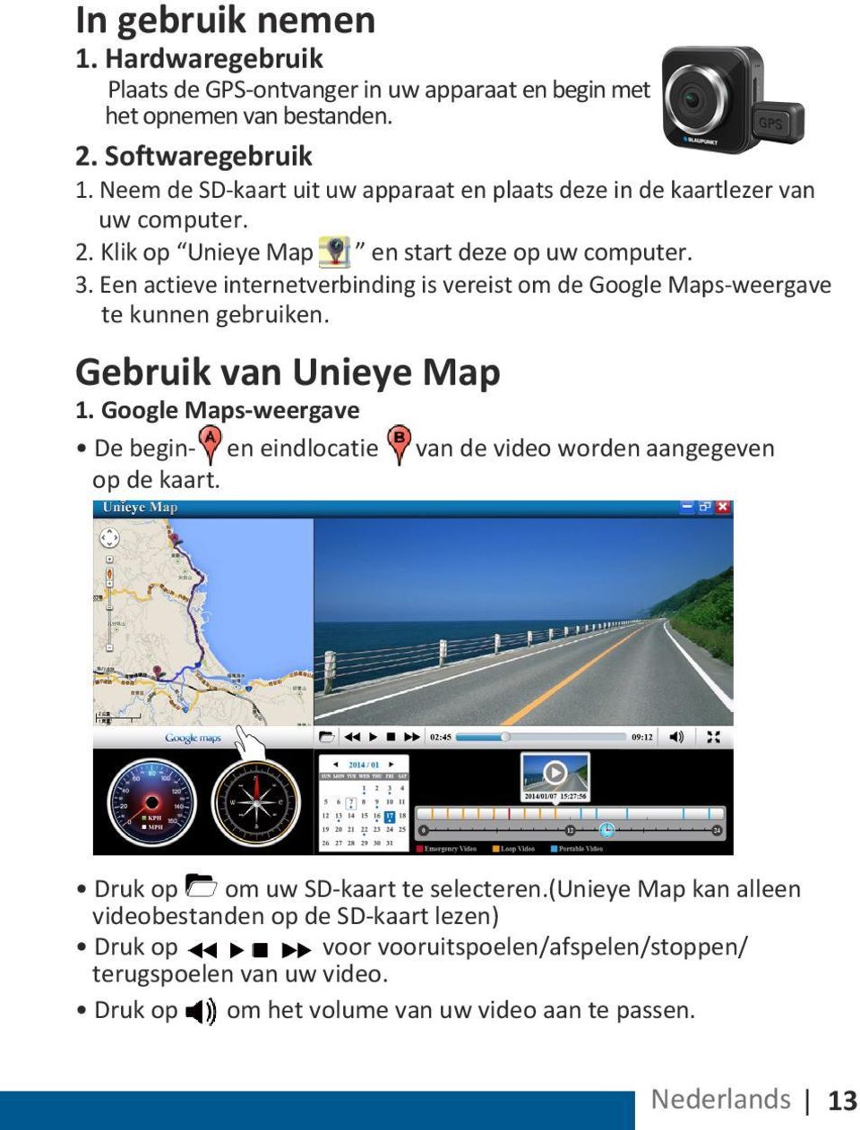 Een actieve internetverbinding is vereist om de Google Maps-weergave te kunnen gebruiken. Gebruik van Unieye Map 1.