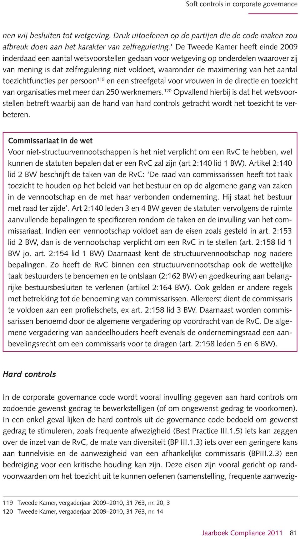 aantal toezichtfuncties per persoon 119 en een streefgetal voor vrouwen in de directie en toezicht van organisaties met meer dan 250 werknemers.