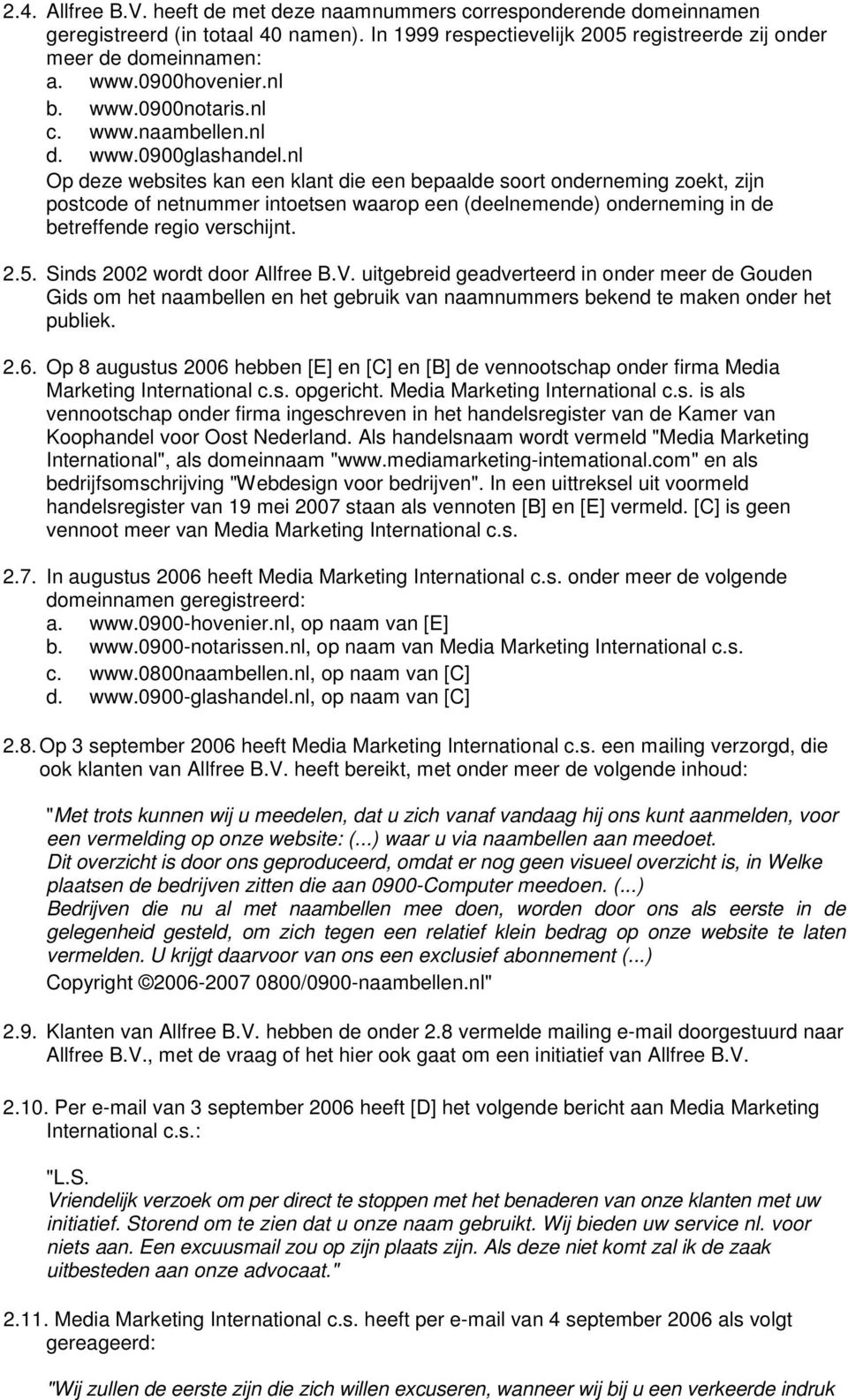 nl Op deze websites kan een klant die een bepaalde soort onderneming zoekt, zijn postcode of netnummer intoetsen waarop een (deelnemende) onderneming in de betreffende regio verschijnt. 2.5.