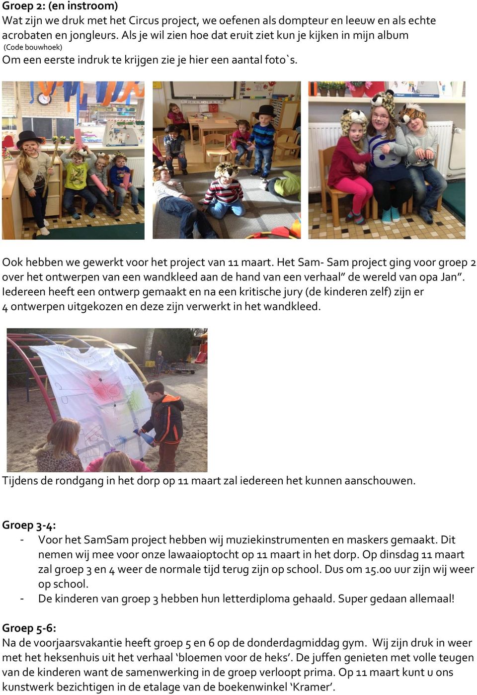 Het Sam- Sam project ging voor groep 2 over het ontwerpen van een wandkleed aan de hand van een verhaal de wereld van opa Jan.