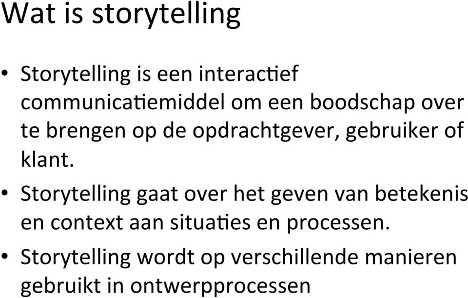 Storytelling gaat over het geven van betekenis en context aan situa:es en