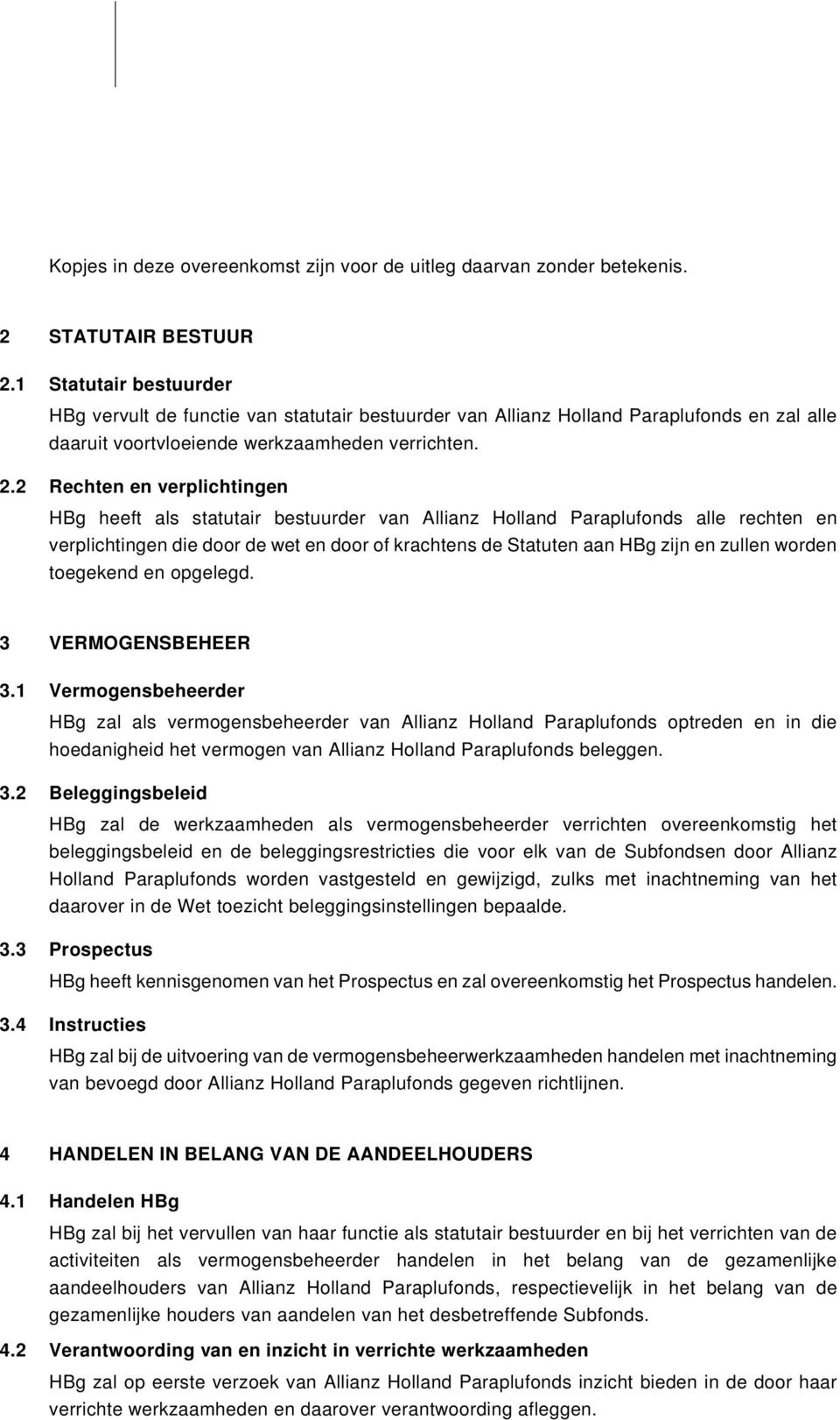 2 Rechten en verplichtingen HBg heeft als statutair bestuurder van Allianz Holland Paraplufonds alle rechten en verplichtingen die door de wet en door of krachtens de Statuten aan HBg zijn en zullen