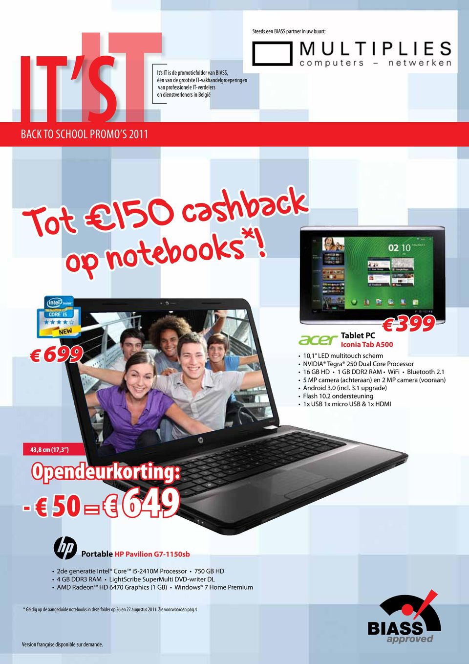 Steeds een BIASS partner in uw buurt: 43,8 cm (17,3 ) 2de generatie Intel Core i5-2410m Processor 750 GB HD 4 GB DDR3 RAM LightScribe SuperMulti DVD-writer DL AMD Radeon HD 6470 Graphics (1 GB) 699