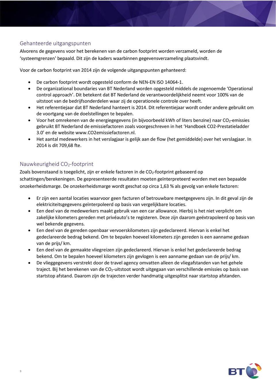 Voor de carbon footprint van 2014 zijn de volgende uitgangspunten gehanteerd: De carbon footprint wordt opgesteld conform de NEN-EN ISO 14064-1.