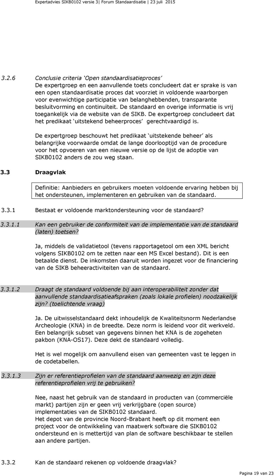 De expertgroep concludeert dat het predikaat uitstekend beheerproces gerechtvaardigd is.