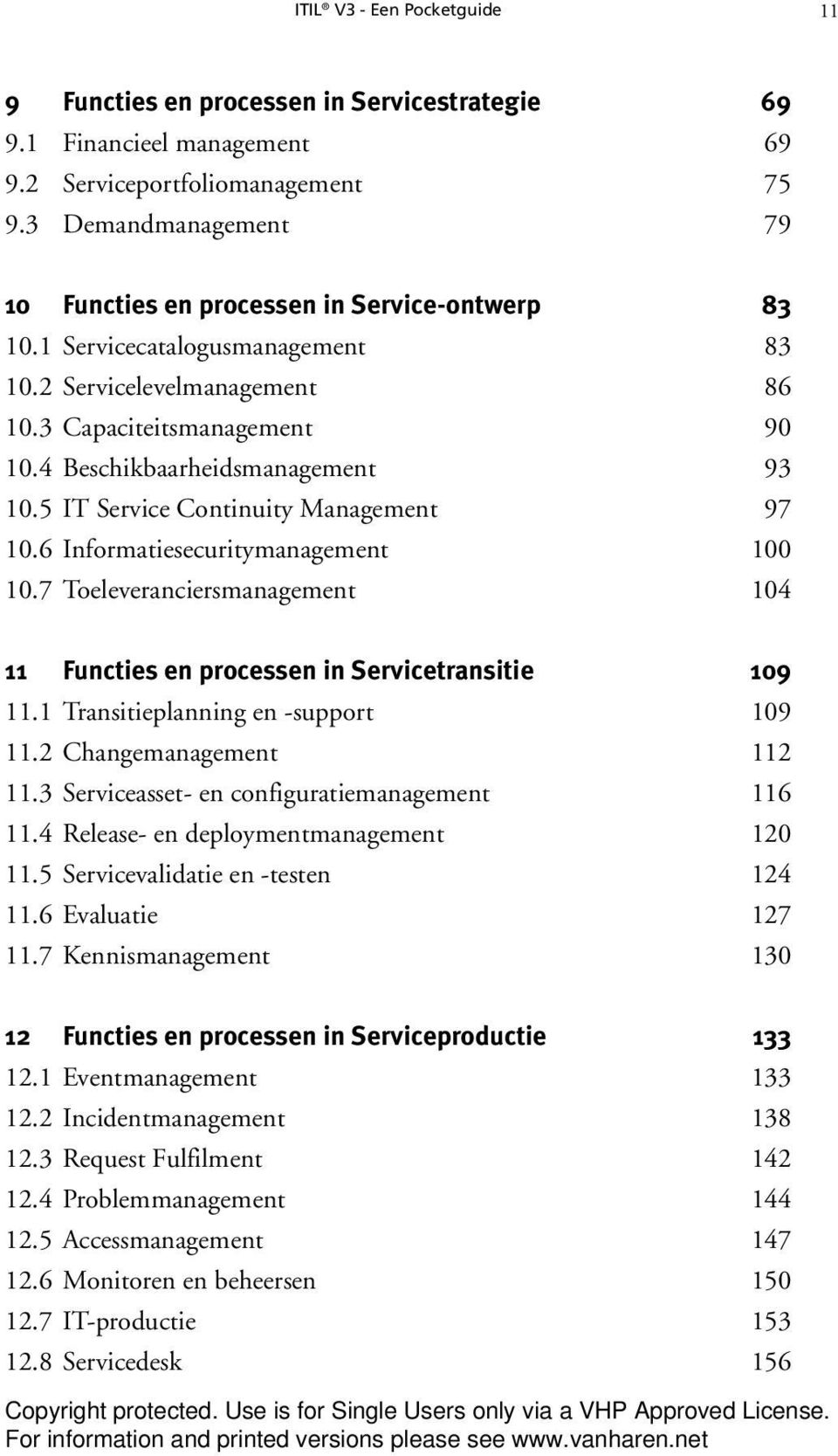 4 Beschikbaarheidsmanagement 93 10.5 IT Service Continuity Management 97 10.6 Informatiesecuritymanagement 100 10.7 Toeleveranciersmanagement 104 11 Functies en processen in Servicetransitie 109 11.