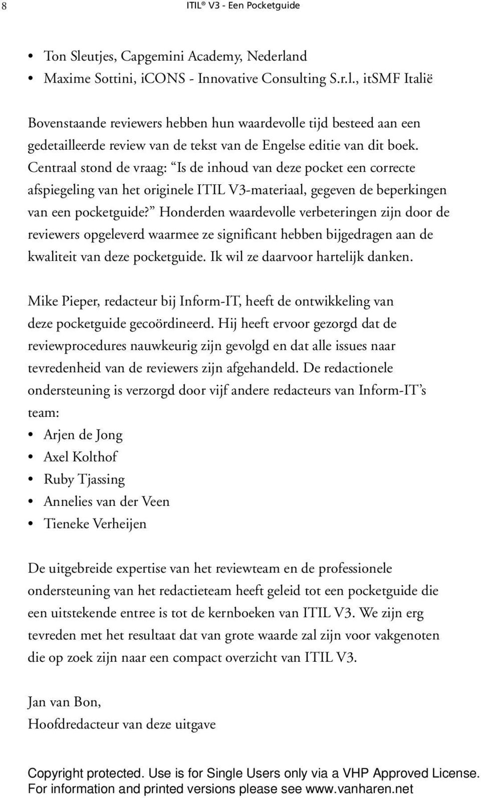 Honderden waardevolle verbeteringen zijn door de reviewers opgeleverd waarmee ze significant hebben bijgedragen aan de kwaliteit van deze pocketguide. Ik wil ze daarvoor hartelijk danken.