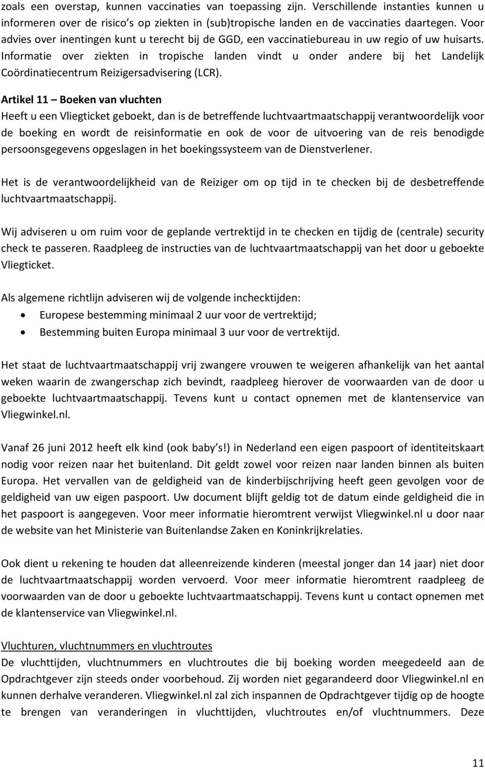 Informatie over ziekten in tropische landen vindt u onder andere bij het Landelijk Coördinatiecentrum Reizigersadvisering (LCR).