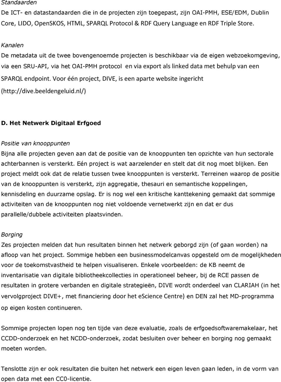 endpoint. Voor één project, DIVE, is een aparte website ingericht (http://dive.beeldengeluid.nl/) D.