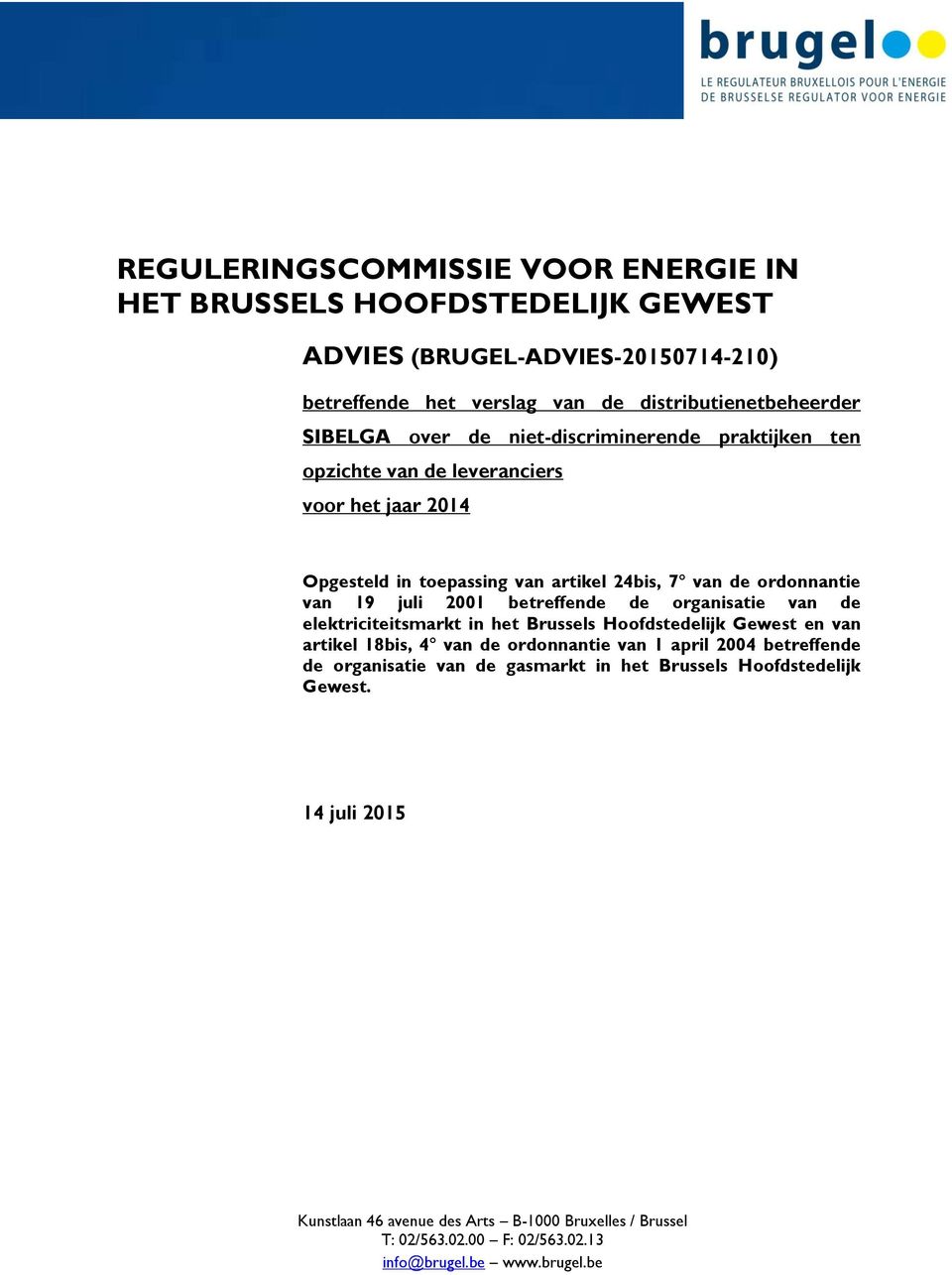 betreffende de organisatie van de elektriciteitsmarkt in het Brussels Hoofdstedelijk Gewest en van artikel 18bis, 4 van de ordonnantie van 1 april 2004 betreffende de