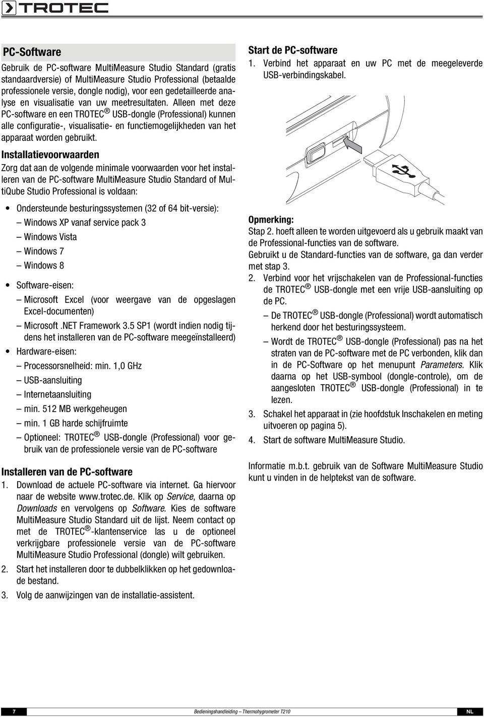 Alleen met deze PC-software en een TROTEC USB-dongle (Professional) kunnen alle configuratie-, visualisatie- en functiemogelijkheden van het apparaat worden gebruikt.