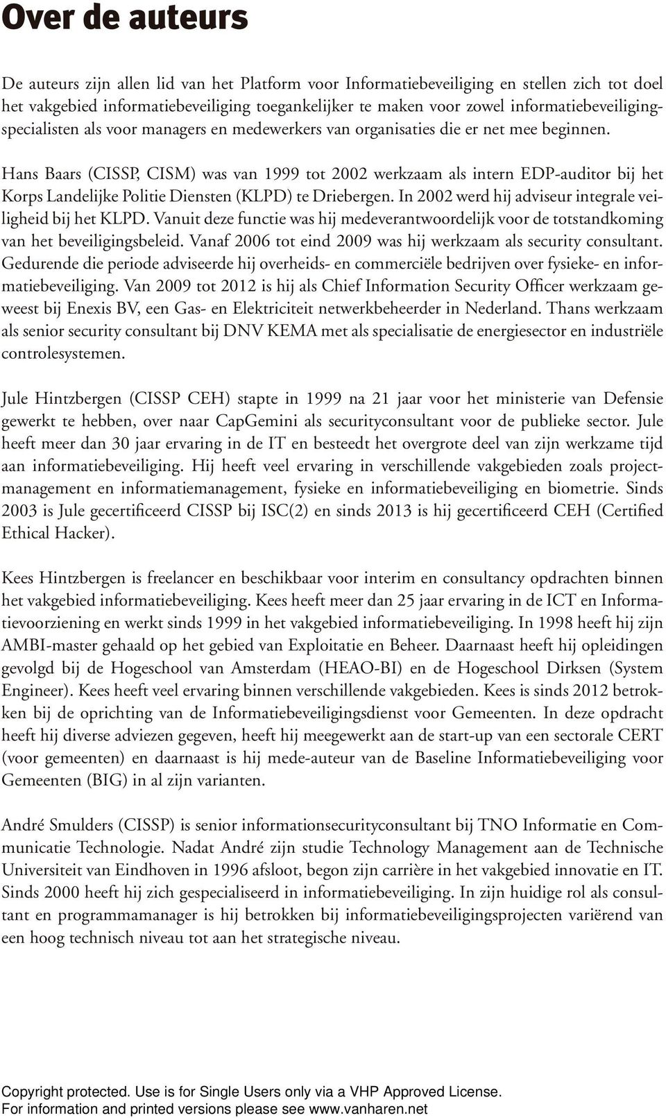 Hans Baars (CISSP, CISM) was van 1999 tot 2002 werkzaam als intern EDP-auditor bij het Korps Landelijke Politie Diensten (KLPD) te Driebergen.