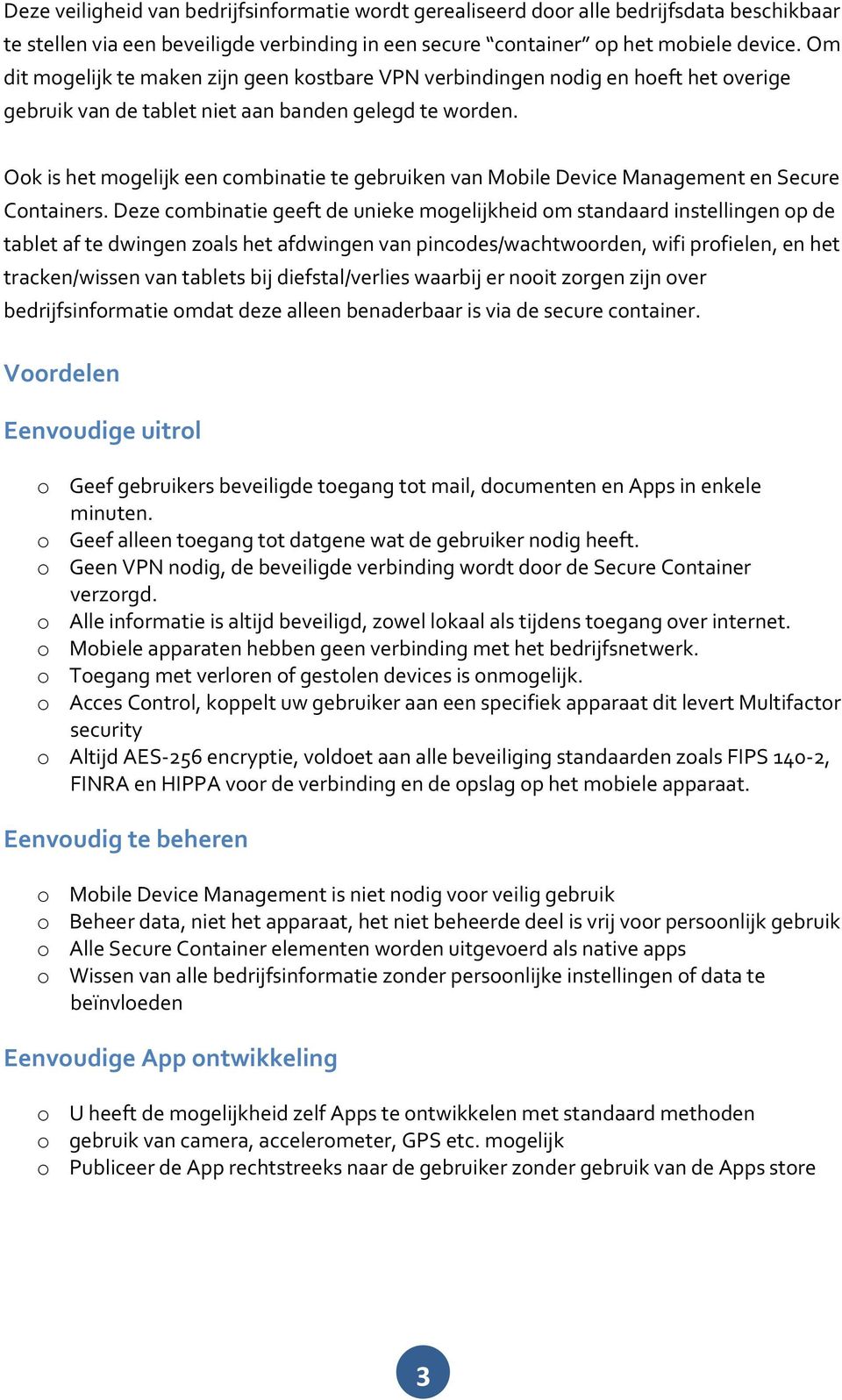 Ook is het mogelijk een combinatie te gebruiken van Mobile Device Management en Secure Containers.