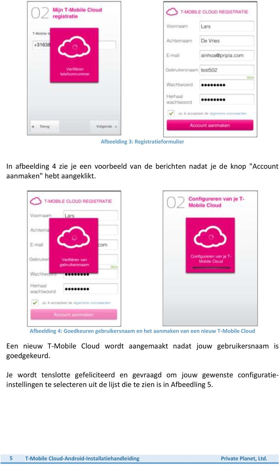 Afbeelding 4: Goedkeuren gebruikersnaam en het aanmaken van een nieuw T-Mobile Cloud Een nieuw T-Mobile Cloud wordt aangemaakt