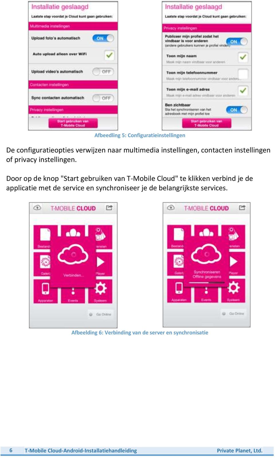 Door op de knop "Start gebruiken van T-Mobile Cloud" te klikken verbind je de applicatie met de service en