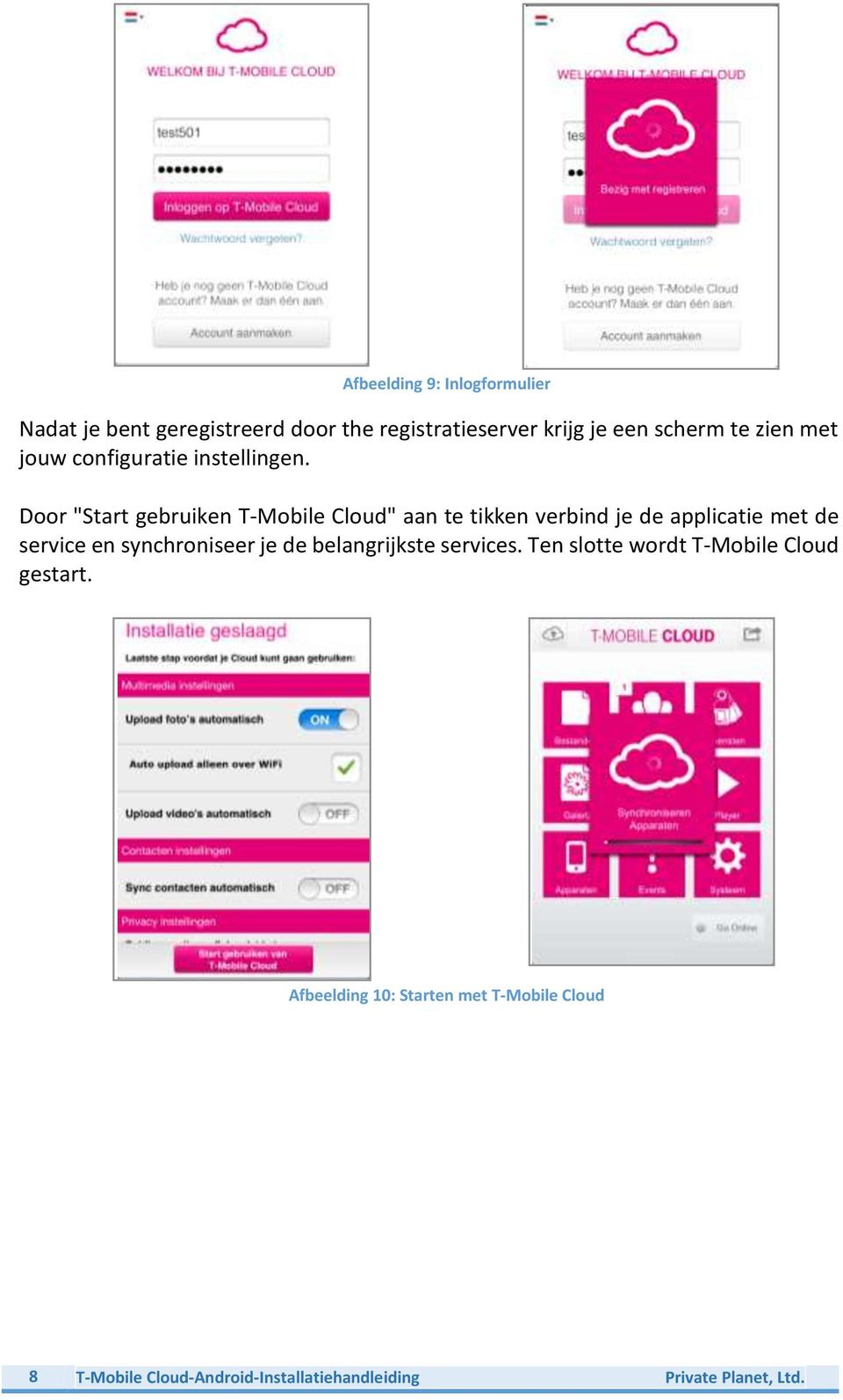 Door "Start gebruiken T-Mobile Cloud" aan te tikken verbind je de applicatie met de service en synchroniseer
