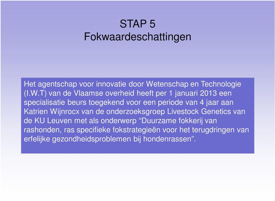 T) van de Vlaamse overheid heeft per 1 januari 2013 een specialisatie beurs toegekend voor een periode van 4