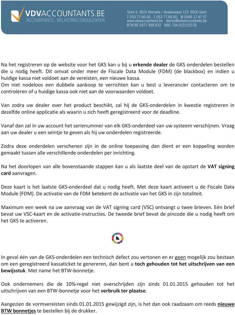 Om niet nodeloos een dubbele aankoop te verrichten kan u best u leverancier contacteren om te controlerenofuhuidigekassaooknietaandevoorwaardenvoldoet.