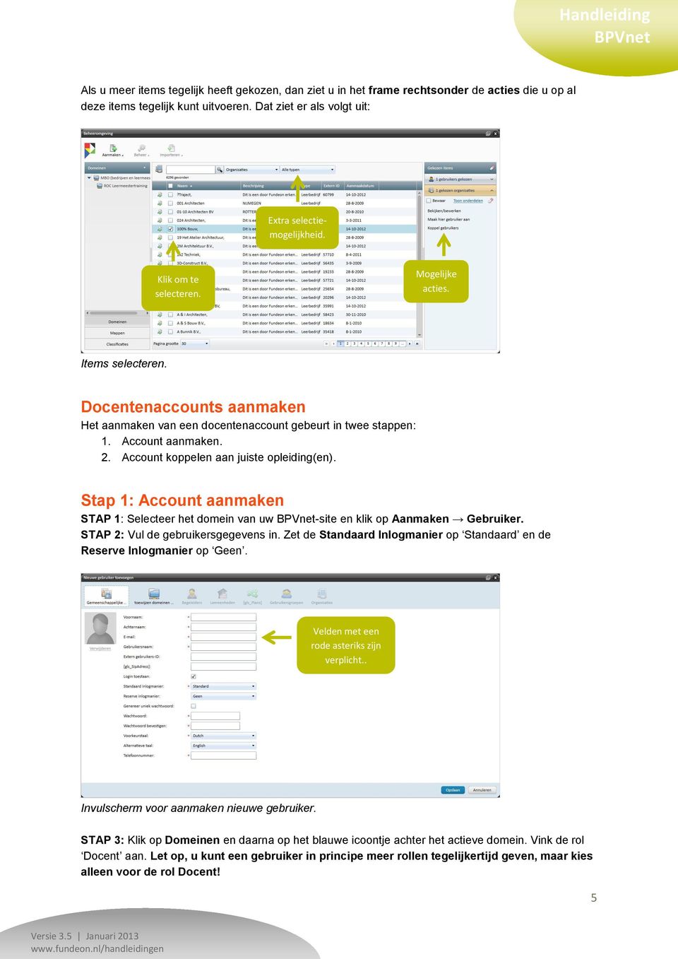 Account koppelen aan juiste opleiding(en). Stap 1: Account aanmaken STAP 1: Selecteer het domein van uw -site en klik op Aanmaken Gebruiker. STAP 2: Vul de gebruikersgegevens in.