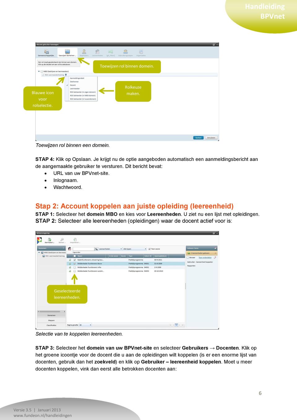 Stap 2: Account koppelen aan juiste opleiding (leereenheid) STAP 1: Selecteer het domein MBO en kies voor Leereenheden. U ziet nu een lijst met opleidingen.