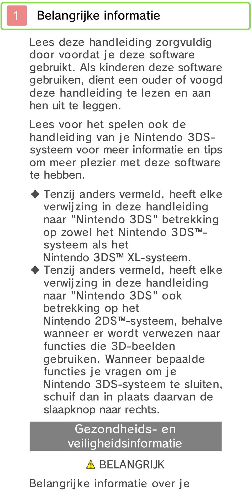 Lees voor het spelen ook de handleiding van j e Nintendo 3DSsysteem voor meer informatie en tips om meer plezier met deze software te hebben.