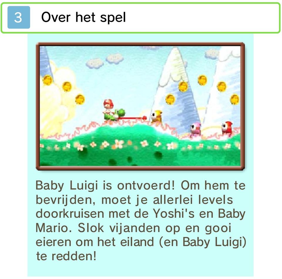 doorkruisen met de Yoshi's en Baby Mario.