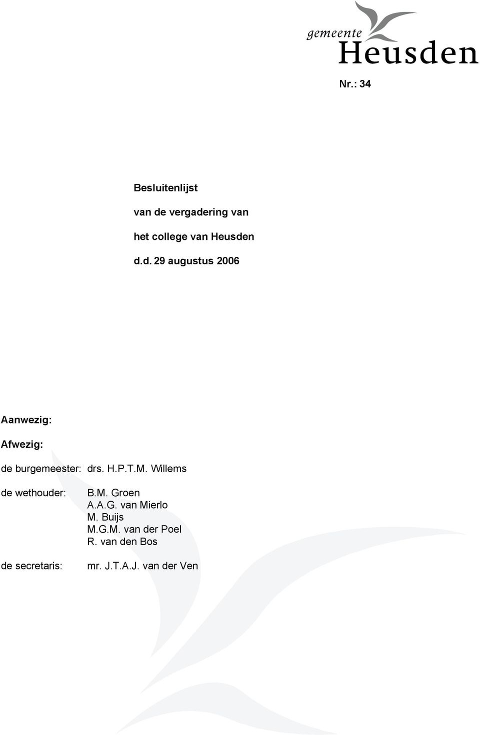 H.P.T.M. Willems de wethouder: de secretaris: B.M. Groen A.A.G. van Mierlo M.