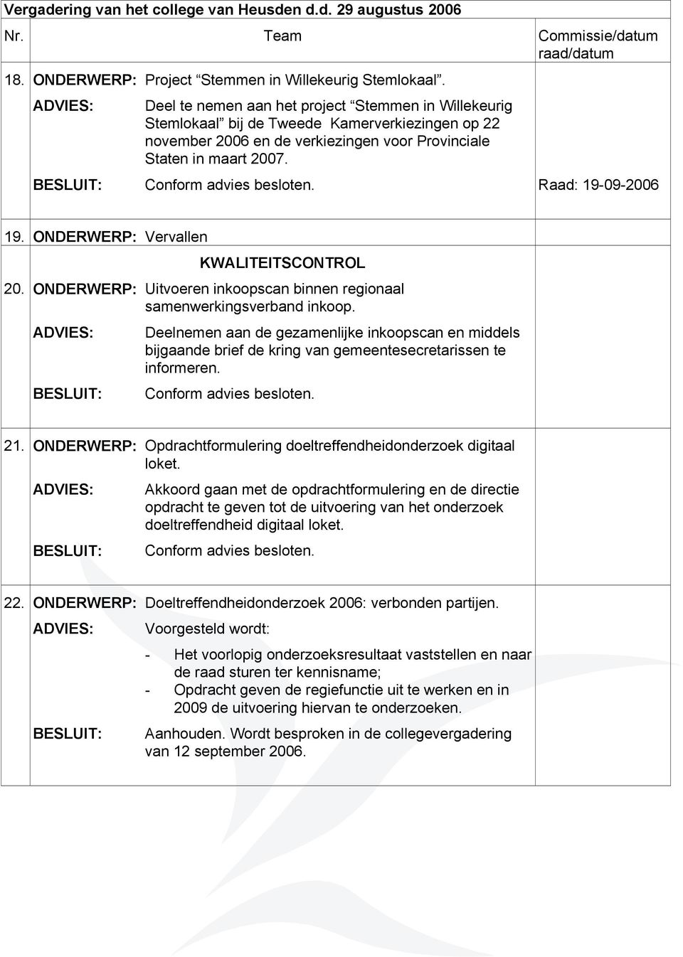 ONDERWERP: Vervallen KWALITEITSCONTROL 20. ONDERWERP: Uitvoeren inkoopscan binnen regionaal samenwerkingsverband inkoop.