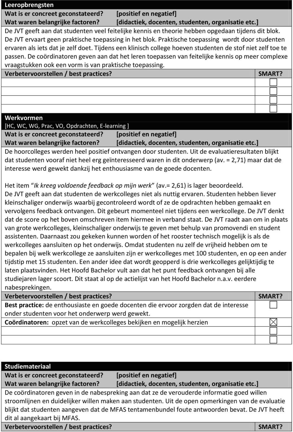 De coördinatoren geven aan dat het leren toepassen van feitelijke kennis op meer complexe vraagstukken ook een vorm is van praktische toepassing.