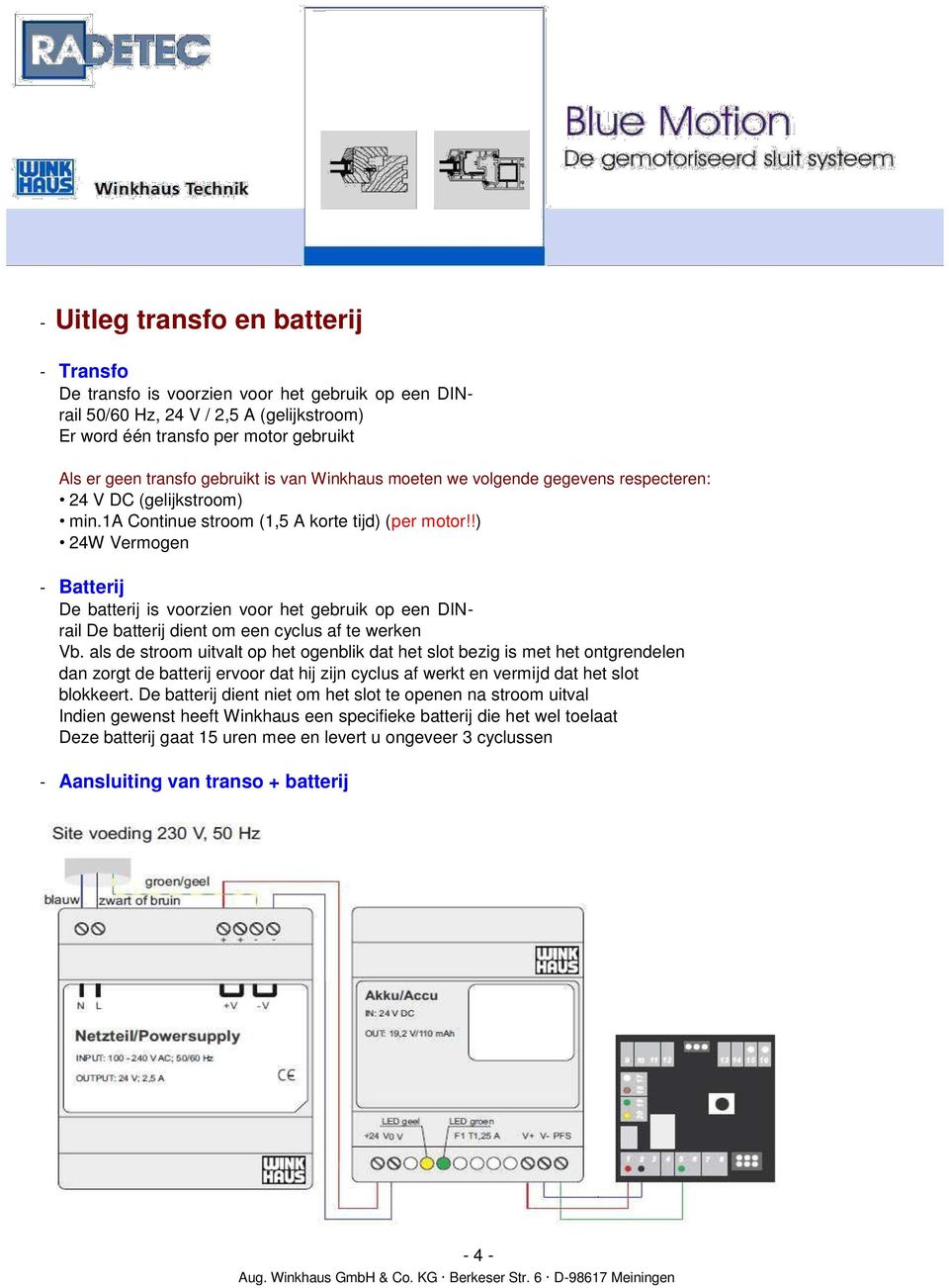 !) 24W Vermogen - Batterij De batterij is voorzien voor het gebruik op een DINrail De batterij dient om een cyclus af te werken Vb.