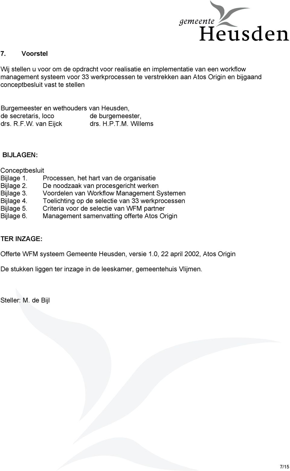 Processen, het hart van de organisatie Bijlage 2. De noodzaak van procesgericht werken Bijlage 3. Voordelen van Workflow Management Systemen Bijlage 4.