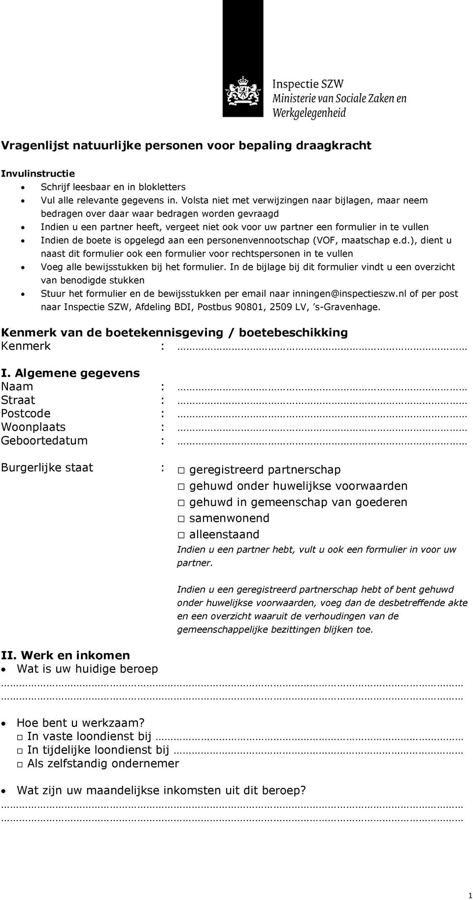 de boete is opgelegd aan een personenvennootschap (VOF, maatschap e.d.), dient u naast dit formulier ook een formulier voor rechtspersonen in te vullen Voeg alle bewijsstukken bij het formulier.