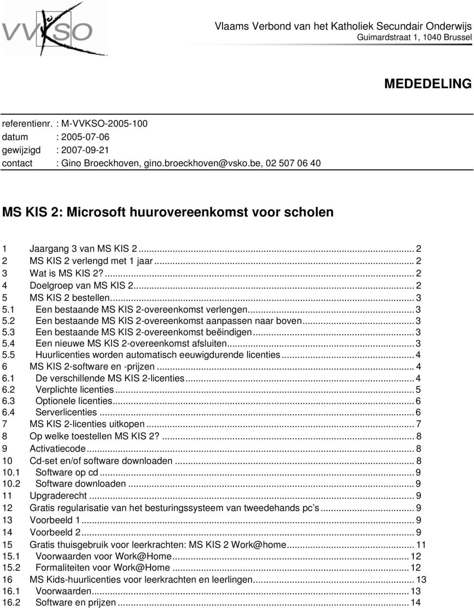 be, 02 507 06 40 MS KIS 2: Microsoft huurovereenkomst voor scholen 1 Jaargang 3 van MS KIS 2... 2 2 MS KIS 2 verlengd met 1 jaar...2 3 Wat is MS KIS 2?... 2 4 Doelgroep van MS KIS 2.