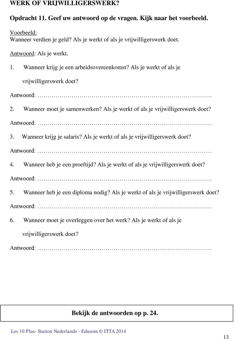 Als je werkt of als je vrijwilligerswerk doet? Antwoord: 3. Wanneer krijg je salaris? Als je werkt of als je vrijwilligerswerk doet? Antwoord: 4. Wanneer heb je een proeftijd?