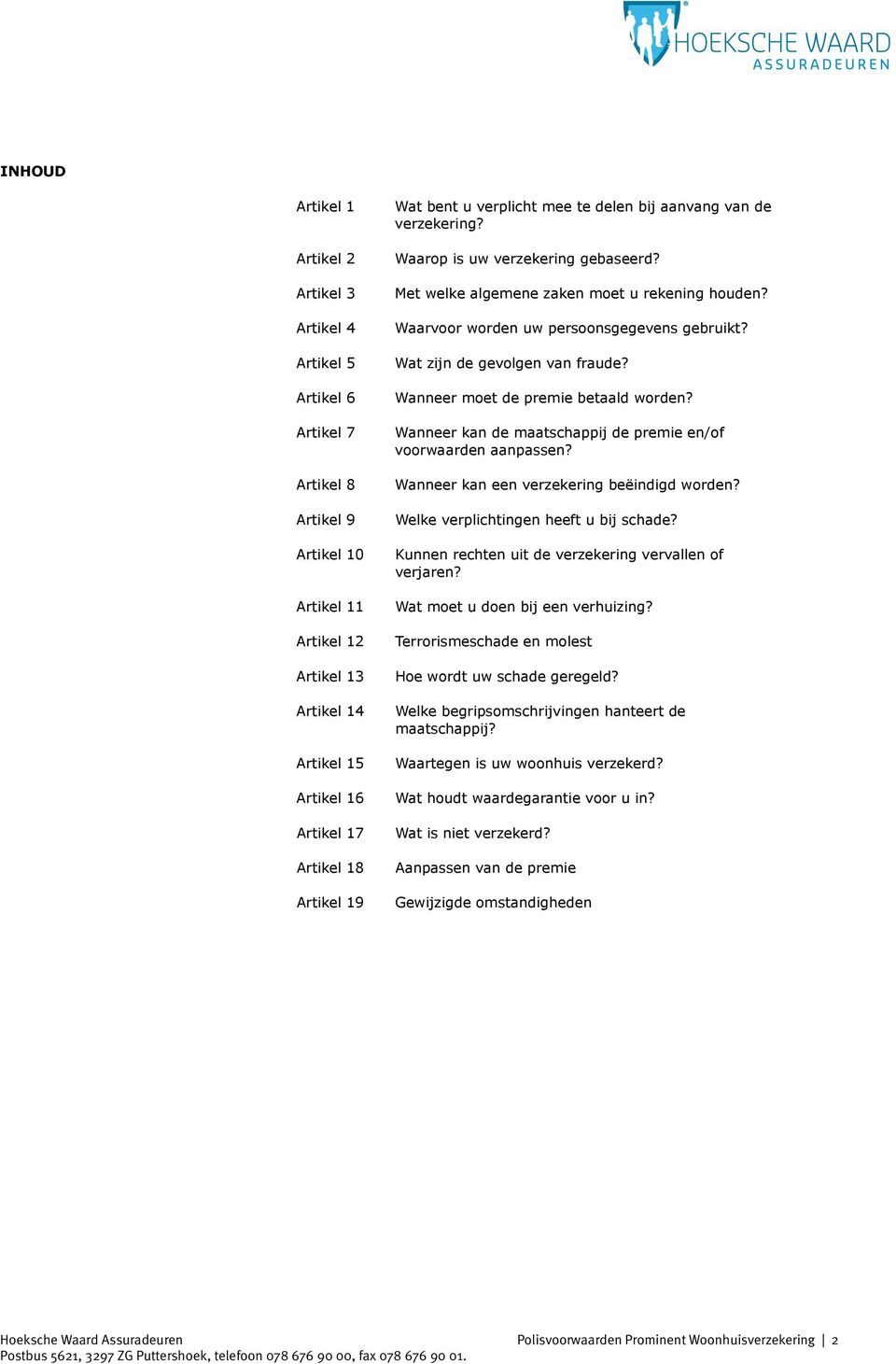 Waarvoor worden uw persoonsgegevens gebruikt? Wat zijn de gevolgen van fraude? Wanneer moet de premie betaald worden? Wanneer kan de maatschappij de premie en/of voorwaarden aanpassen?