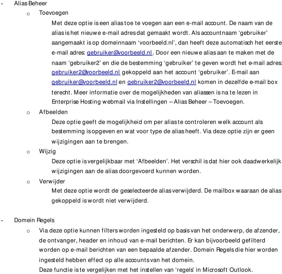 dan heeft deze automatisch het eerste e-mail adres: gebruiker@voorbeeld.nl.